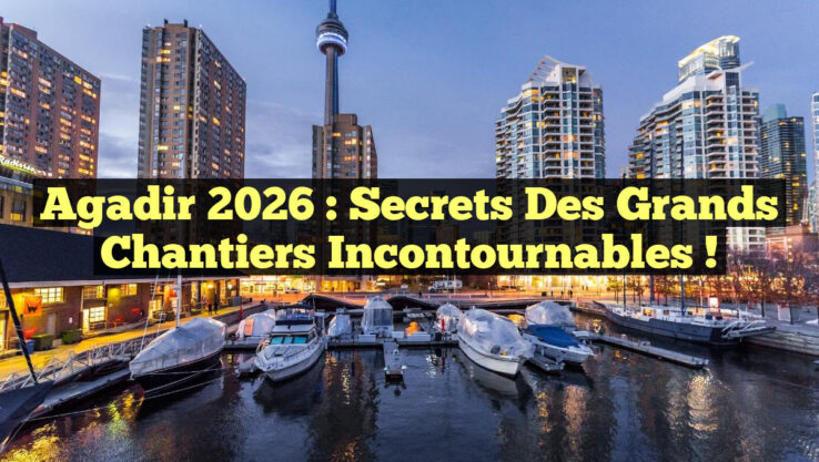 Agadir 2026 : Secrets des Grands Chantiers Incontournables !