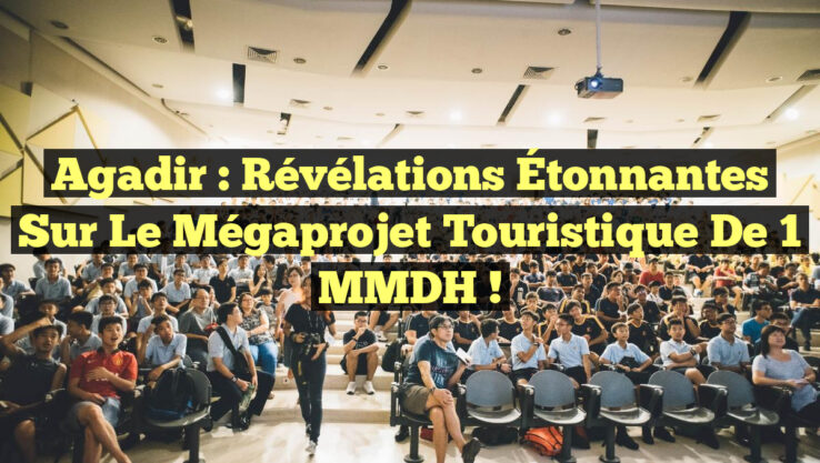 Agadir : Révélations Étonnantes sur le Mégaprojet Touristique de 1 MMDH !