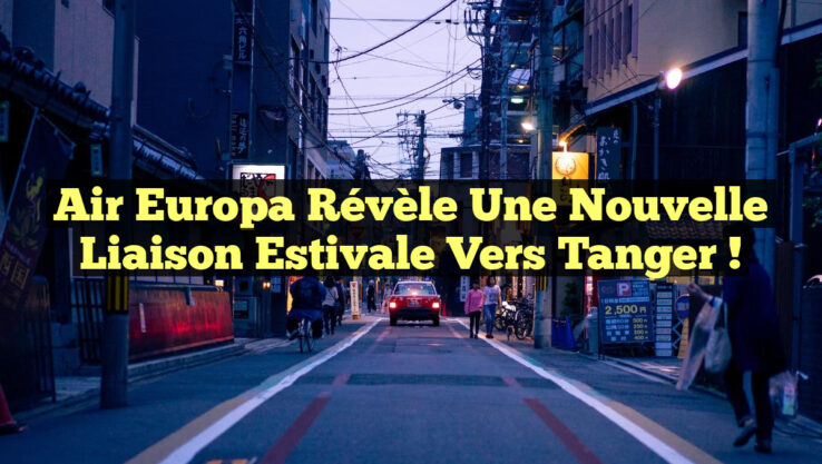 Air Europa Révèle une Nouvelle Liaison Estivale vers Tanger !
