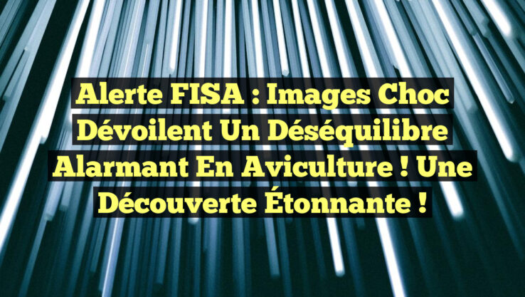 Alerte FISA : Images Choc Dévoilent un Déséquilibre Alarmant en Aviculture ! Une Découverte Étonnante !
