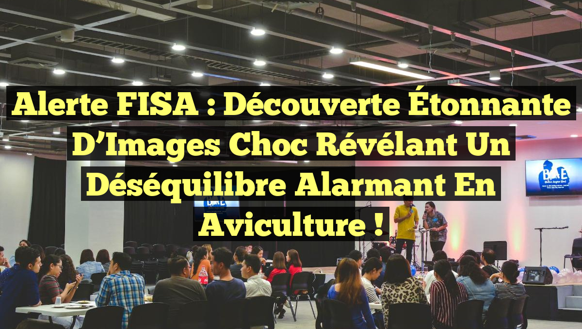 Alerte FISA : Découverte Étonnante d&rsquo;Images Choc Révélant un Déséquilibre Alarmant en Aviculture !