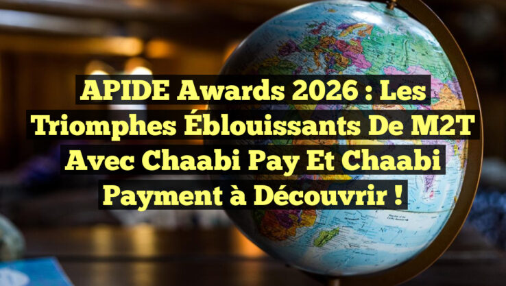 APIDE Awards 2026 : Les Triomphes Éblouissants de M2T avec Chaabi Pay et Chaabi Payment à Découvrir !