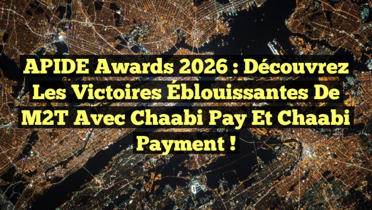 APIDE Awards 2026 : Découvrez les Victoires Éblouissantes de M2T avec Chaabi Pay et Chaabi Payment !