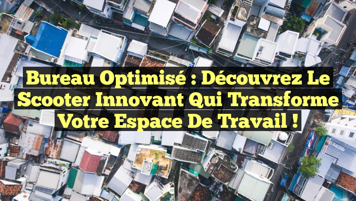 Bureau Optimisé : Découvrez le Scooter Innovant qui Transforme Votre Espace de Travail !