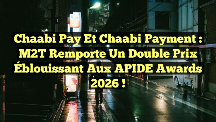 Chaabi Pay et Chaabi Payment : M2T Remporte un Double Prix Éblouissant aux APIDE Awards 2026 !