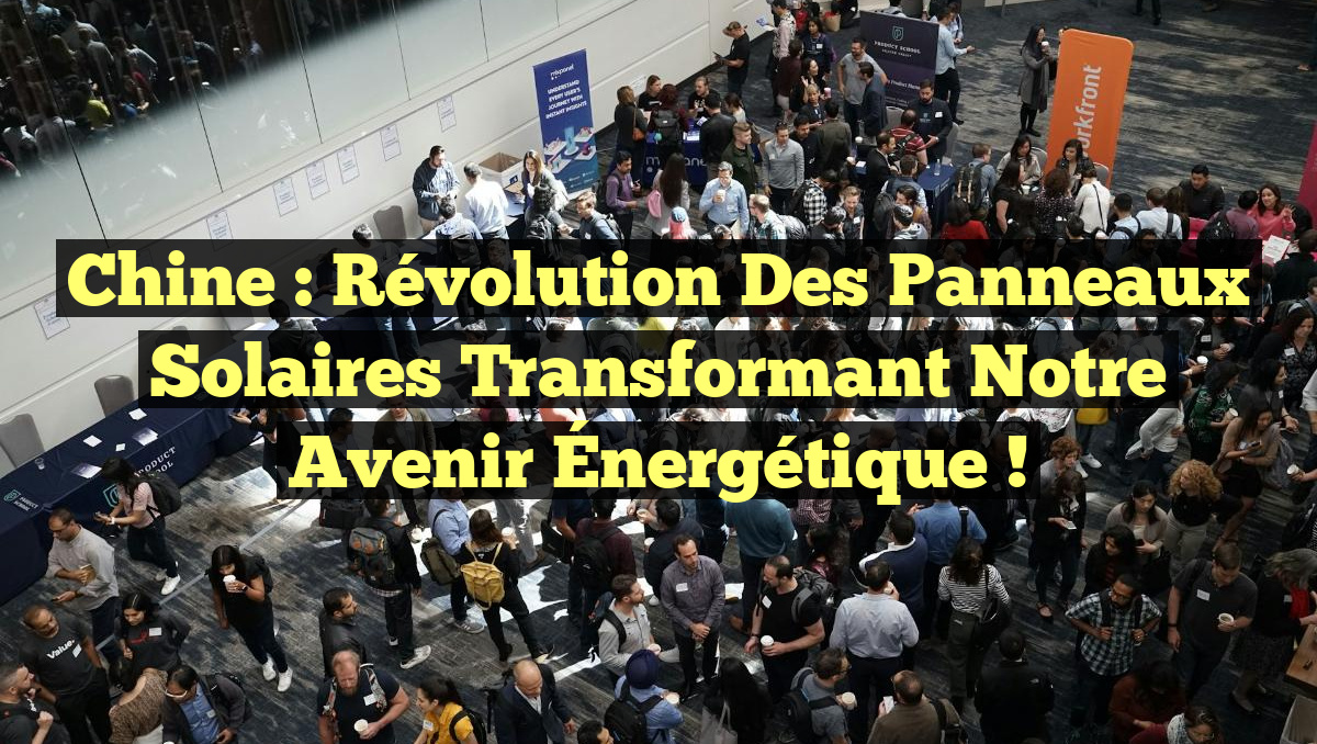 Chine : Révolution des Panneaux Solaires Transformant notre Avenir Énergétique !
