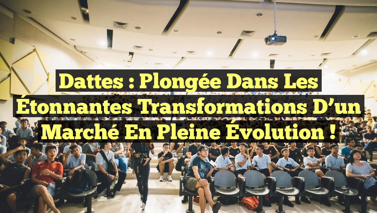 Dattes : Plongée dans les Étonnantes Transformations d’un Marché en Pleine Évolution !
