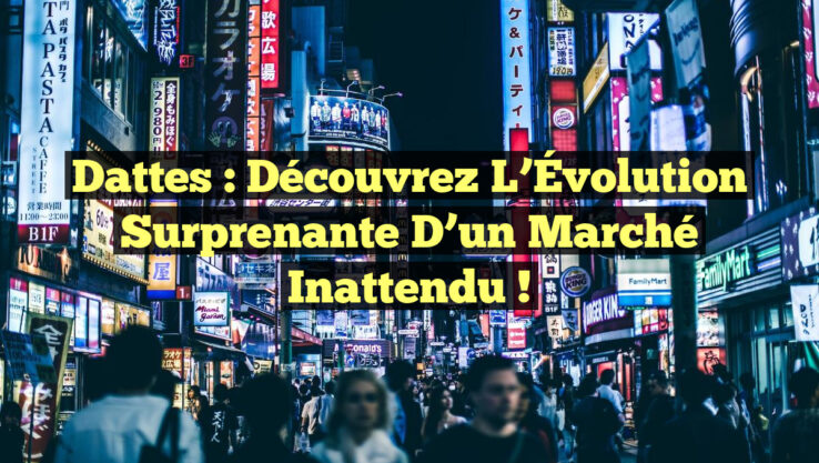 Dattes : Découvrez l’Évolution Surprenante d’un Marché Inattendu !