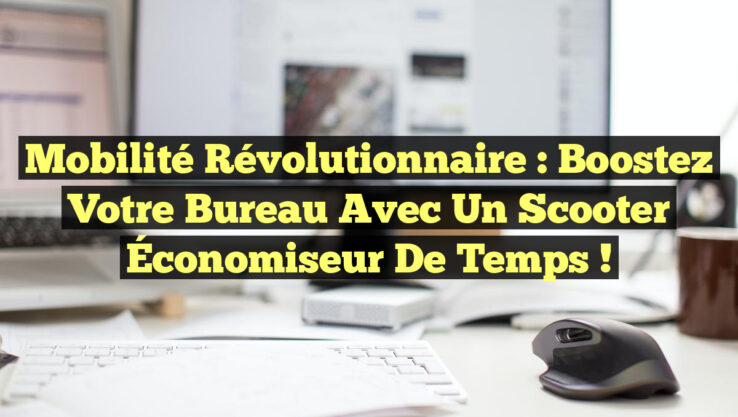 Mobilité Révolutionnaire : Boostez Votre Bureau avec un Scooter Économiseur de Temps !