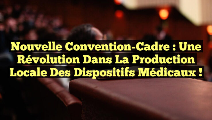 Nouvelle Convention-Cadre : Une Révolution dans la Production Locale des Dispositifs Médicaux !