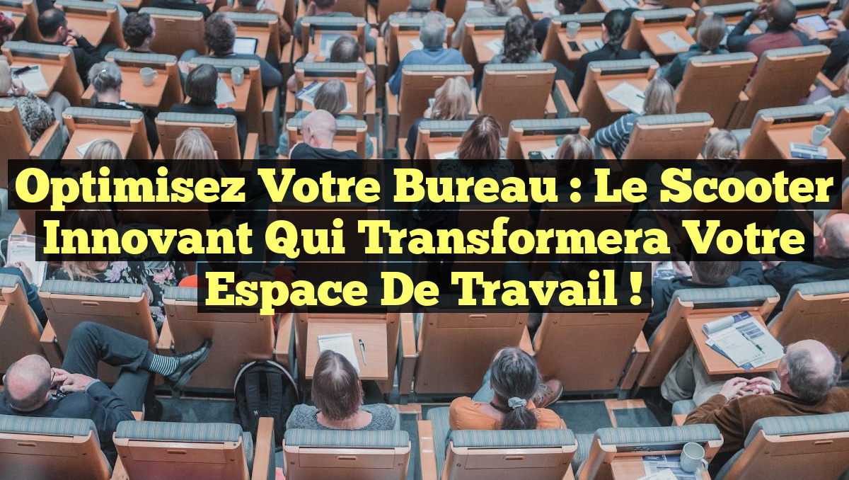 Optimisez Votre Bureau : Le Scooter Innovant qui Transformera Votre Espace de Travail !