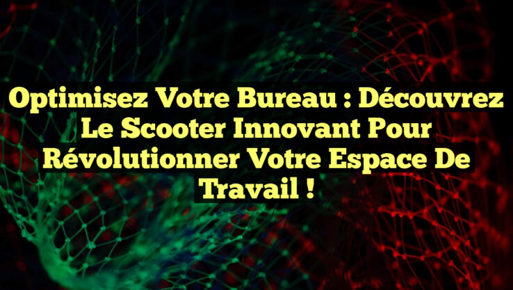 Optimisez Votre Bureau : Découvrez le Scooter Innovant pour Révolutionner Votre Espace de Travail !