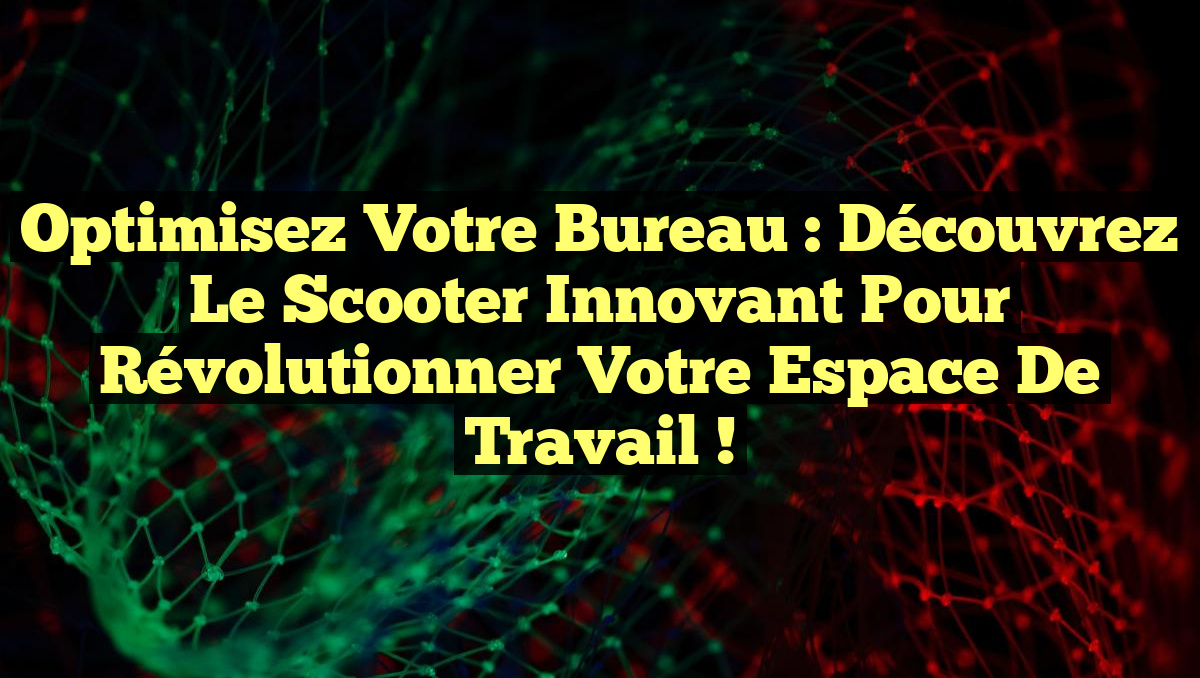 Optimisez Votre Bureau : Découvrez le Scooter Innovant pour Révolutionner Votre Espace de Travail !