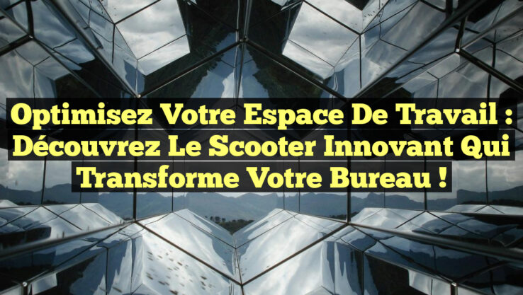 Optimisez Votre Espace de Travail : Découvrez le Scooter Innovant qui Transforme Votre Bureau !