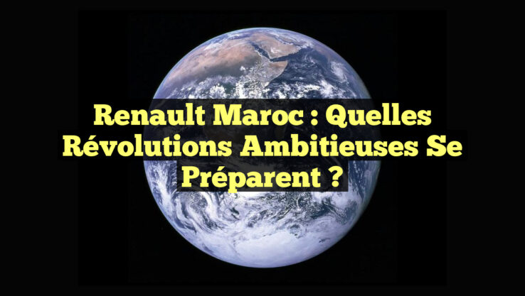 Renault Maroc : Quelles Révolutions Ambitieuses se Préparent ?