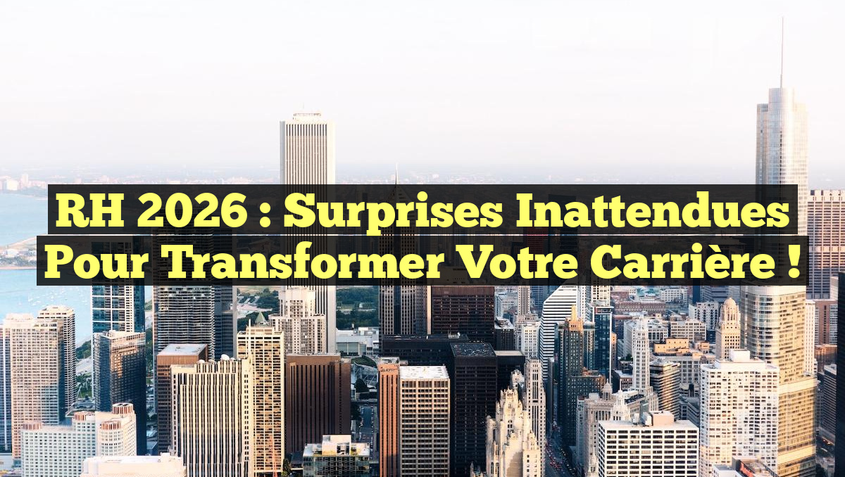 RH 2026 : Surprises Inattendues pour Transformer Votre Carrière !