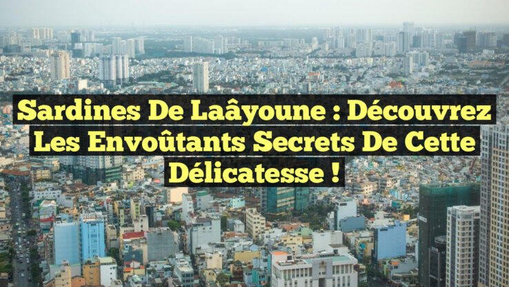 Sardines de Laâyoune : Découvrez les Envoûtants Secrets de cette Délicatesse ! Sardines de Laâyoune : Découvrez les Envoûtants Secrets de cette Délicatesse !