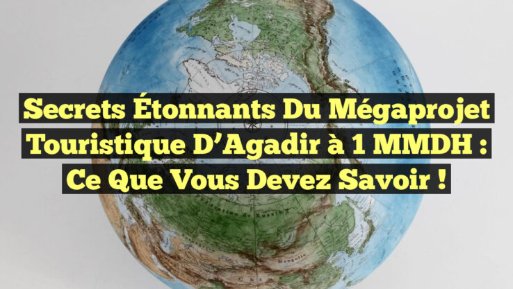 Secrets Étonnants du Mégaprojet Touristique d’Agadir à 1 MMDH : Ce Que Vous Devez Savoir ! Secrets Étonnants du Mégaprojet Touristique d’Agadir à 1 MMDH : Ce Que Vous Devez Savoir !
