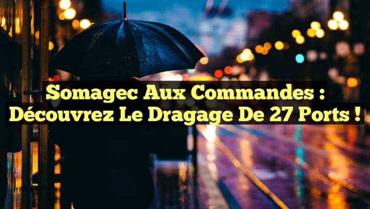 Somagec aux commandes : Découvrez le dragage de 27 ports ! Somagec aux commandes : Découvrez le dragage de 27 ports !
