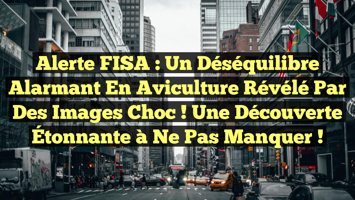 Alerte FISA : Un Déséquilibre Alarmant en Aviculture Révélé par des Images Choc ! Une Découverte Étonnante à Ne Pas Manquer !