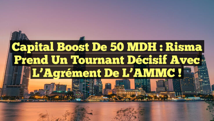 <p><strong>Capital Boost de 50 MDH : Risma Prend un Tournant Décisif avec l’Agrément de l’AMMC !</strong></p> Capital Boost de 50 MDH : Risma Prend un Tournant Décisif avec l’Agrément de l’AMMC !