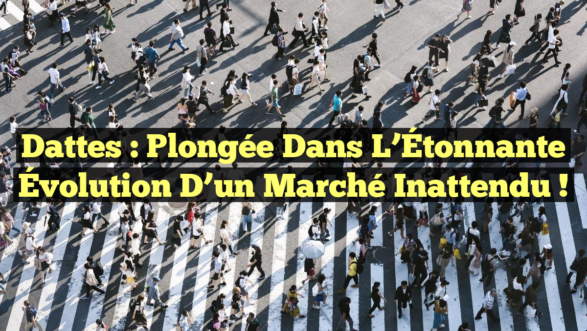 Dattes : Plongée dans l&rsquo;Étonnante Évolution d&rsquo;un Marché Inattendu !