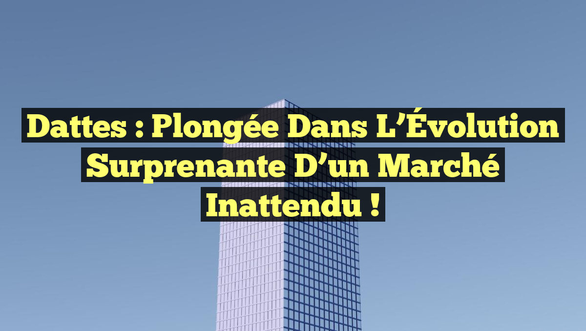 Dattes : Plongée dans l&rsquo;Évolution Surprenante d&rsquo;un Marché Inattendu !