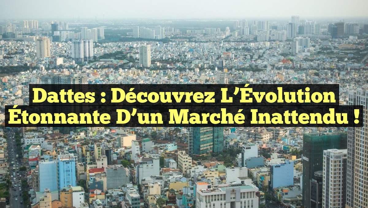 Dattes : Découvrez l’Évolution Étonnante d’un Marché Inattendu !