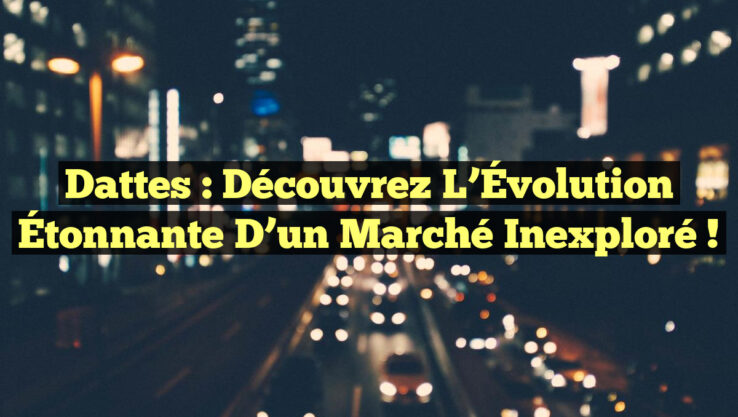 Dattes : Découvrez l’Évolution Étonnante d’un Marché Inexploré !