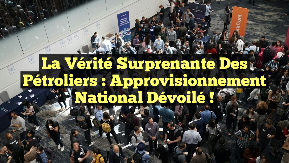 La Vérité Surprenante des Pétroliers : Approvisionnement National Dévoilé !