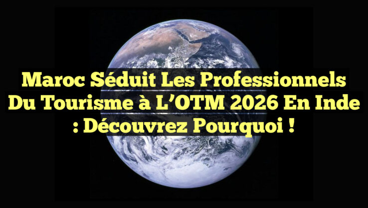 Maroc séduit les professionnels du tourisme à l’OTM 2026 en Inde : découvrez pourquoi !