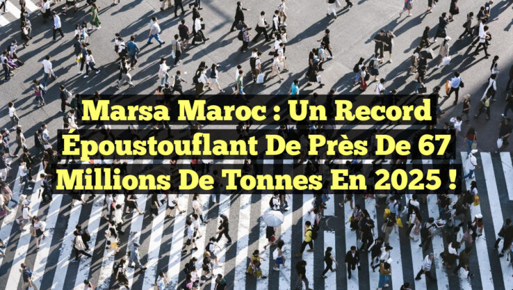 Marsa Maroc : Un Record Époustouflant de Près de 67 Millions de Tonnes en 2025 !