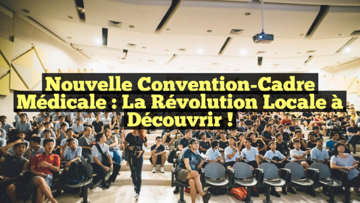 Nouvelle Convention-Cadre Médicale : La Révolution Locale à Découvrir !