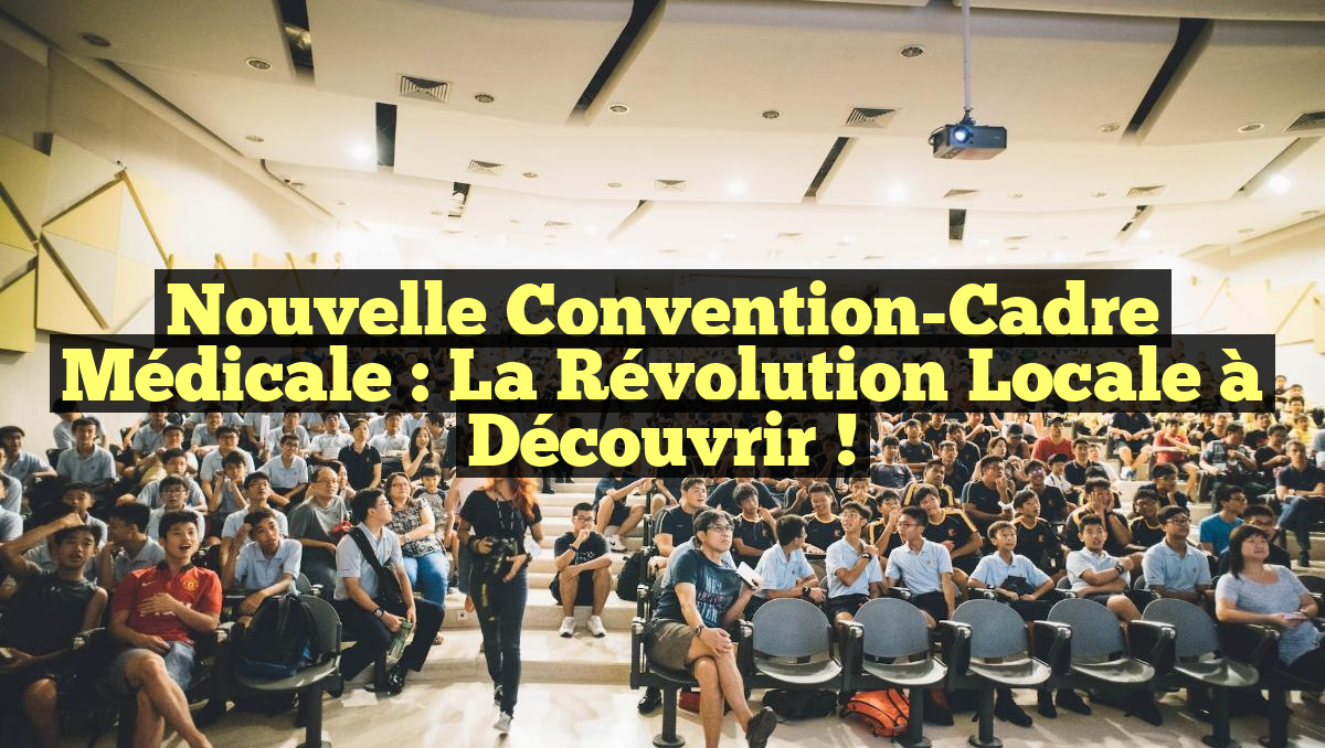 Nouvelle Convention-Cadre Médicale : La Révolution Locale à Découvrir !