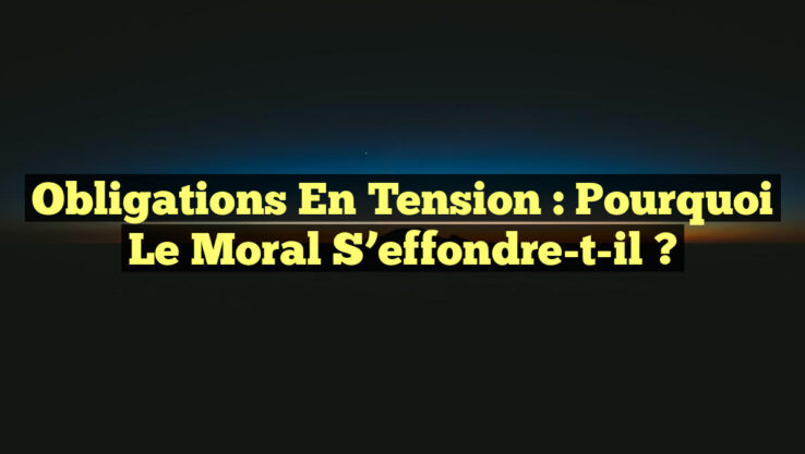<p><strong>Obligations en Tension : Pourquoi le Moral S’effondre-t-il ?</strong></p> Obligations en Tension : Pourquoi le Moral S’effondre-t-il ?