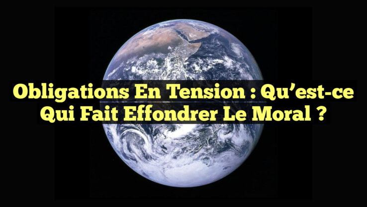 <p><strong>Obligations en Tension : Qu’est-ce qui fait Effondrer le Moral ?</strong></p> Obligations en Tension : Qu’est-ce qui fait Effondrer le Moral ?