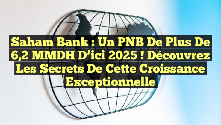 Saham Bank : Un PNB de Plus de 6,2 MMDH d’ici 2025 ! Découvrez les Secrets de cette Croissance Exceptionnelle