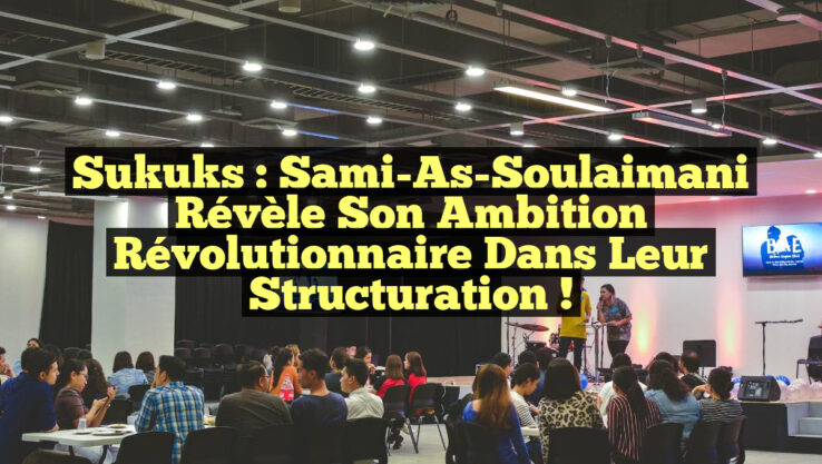 Sukuks : Sami-As-Soulaimani révèle son ambition révolutionnaire dans leur structuration !