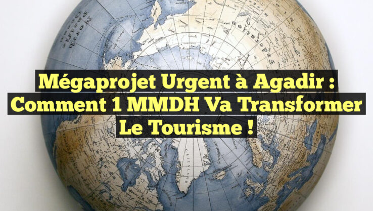 Mégaprojet Urgent à Agadir : Comment 1 MMDH Va Transformer le Tourisme !
