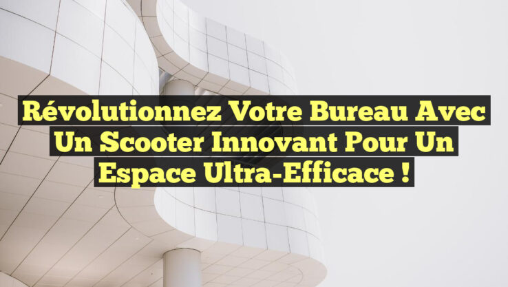 Révolutionnez Votre Bureau avec un Scooter Innovant pour un Espace Ultra-Efficace !