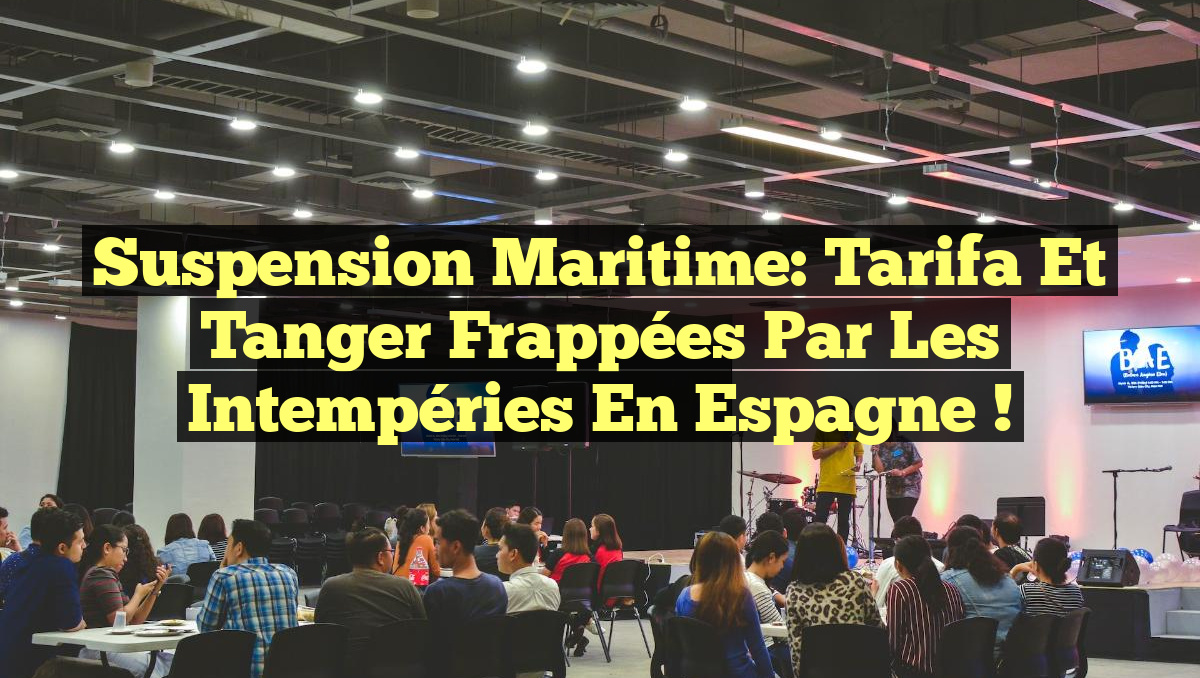 Suspension Maritime: Tarifa et Tanger frappées par les intempéries en Espagne !