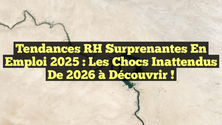 Tendances RH Surprenantes en Emploi 2025 : Les Chocs Inattendus de 2026 à Découvrir !