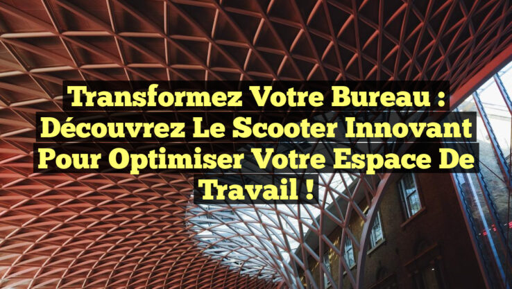 Transformez Votre Bureau : Découvrez le Scooter Innovant pour Optimiser Votre Espace de Travail !