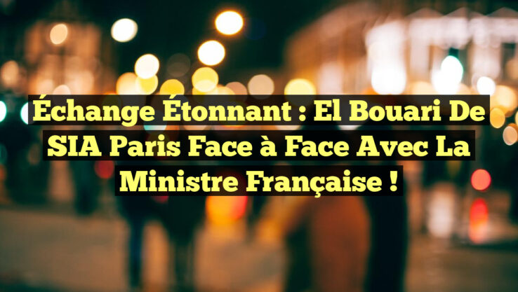 Échange Étonnant : El Bouari de SIA Paris Face à Face avec la Ministre Française !