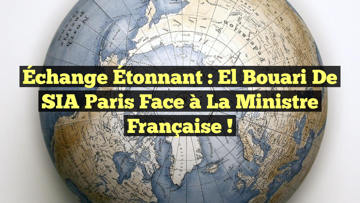 Échange Étonnant : El Bouari de SIA Paris Face à la Ministre Française !