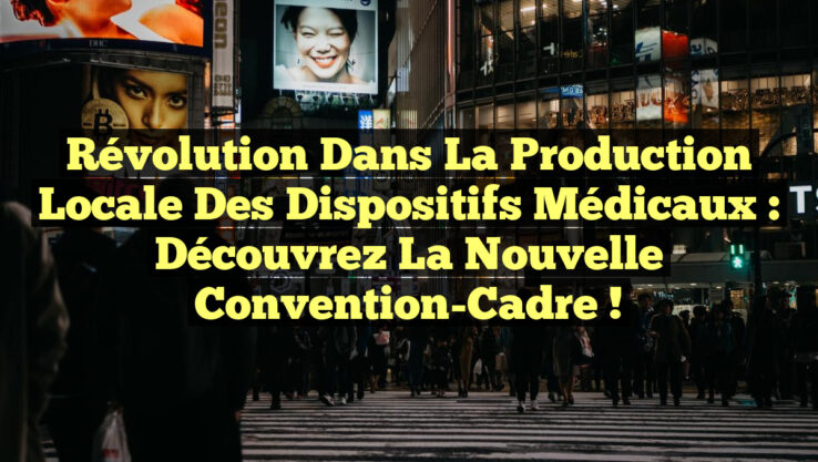 Révolution dans la Production Locale des Dispositifs Médicaux : Découvrez la Nouvelle Convention-Cadre !