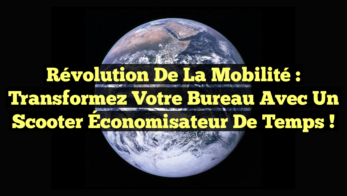Révolution de la Mobilité : Transformez Votre Bureau avec un Scooter Économisateur de Temps !