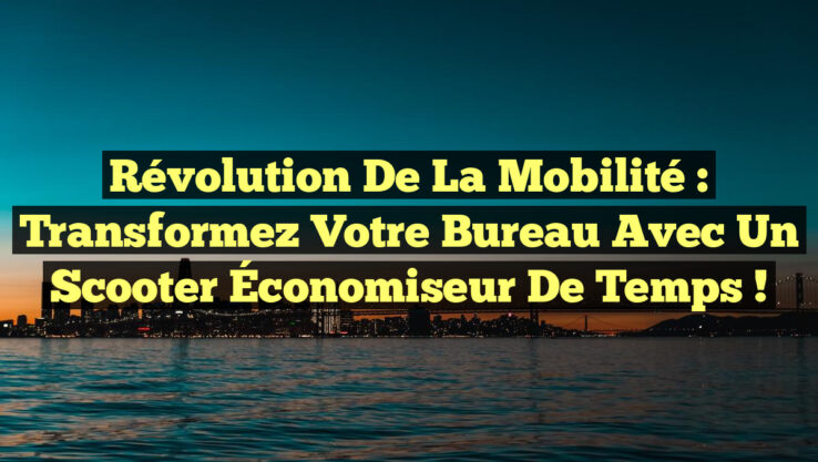 Révolution de la Mobilité : Transformez Votre Bureau avec un Scooter Économiseur de Temps !