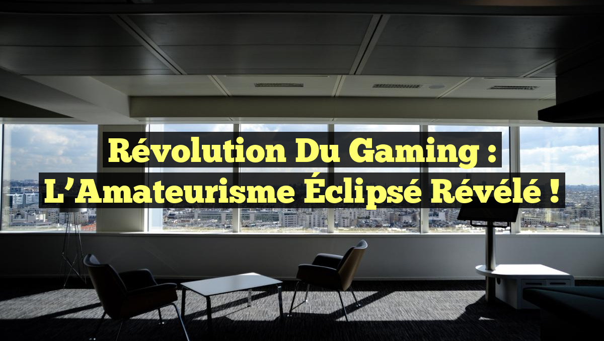 Révolution du Gaming : L&rsquo;Amateurisme Éclipsé Révélé !
