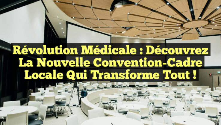 Révolution Médicale : Découvrez la Nouvelle Convention-Cadre Locale qui Transforme Tout !
